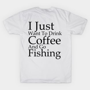 I Just Want To Drink Coffee And Go Fishing T-Shirt